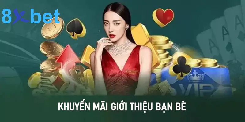 Khuyến mãi 8xbet - Cá cược thả ga, nhận quà liền tay 5 Khuyến mãi giới thiệu bạn bè