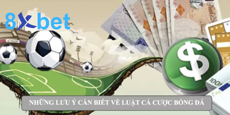 Từ A-Z về luật cá độ bóng đá cho bet thủ tại Việt Nam 5 Những lưu ý cần biết về luật cá cược bóng đá