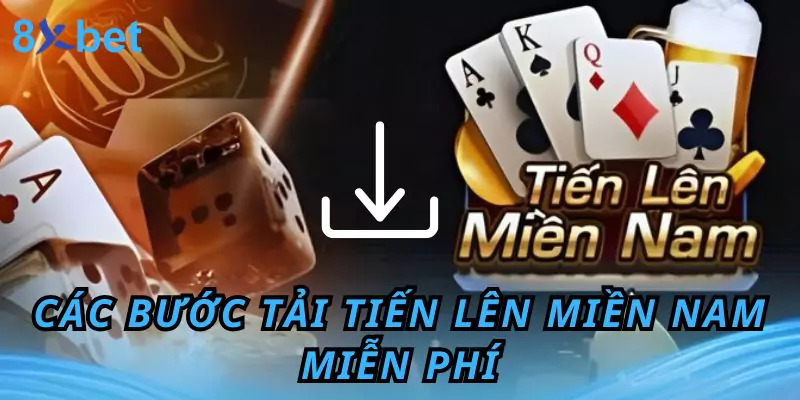 Hướng Dẫn Cách Tải Tiến Lên Miền Nam Miễn Phí Tại 8xbet 5 Các bước tải tiến lên miền nam miễn phí cho Android và IOS