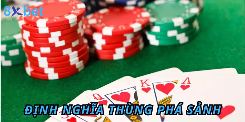 Thùng Phá Sảnh - Khám Phá Luật Chơi Và Một Số Mẹo Hay 2 Định nghĩa thùng phá sảnh là gì trong môn cờ bạc