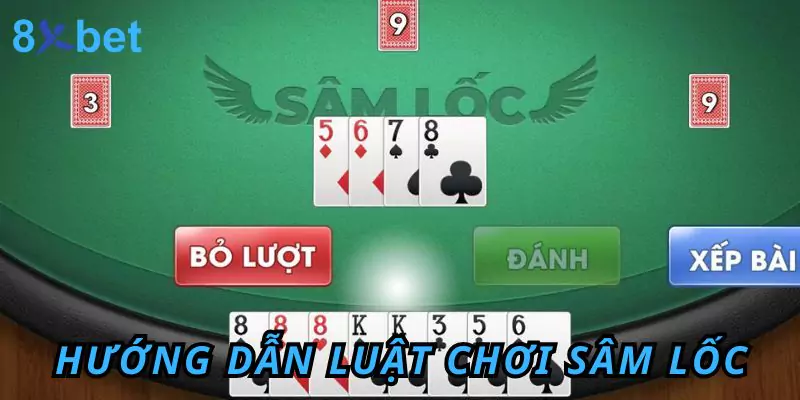 Luật Chơi Sâm Lốc Và Mẹo Nhỏ Giúp Thắng Lớn Cùng 8xbet 3 Hướng dẫn chi tiết luật chơi sâm lốc tại nhà cái 8xbet